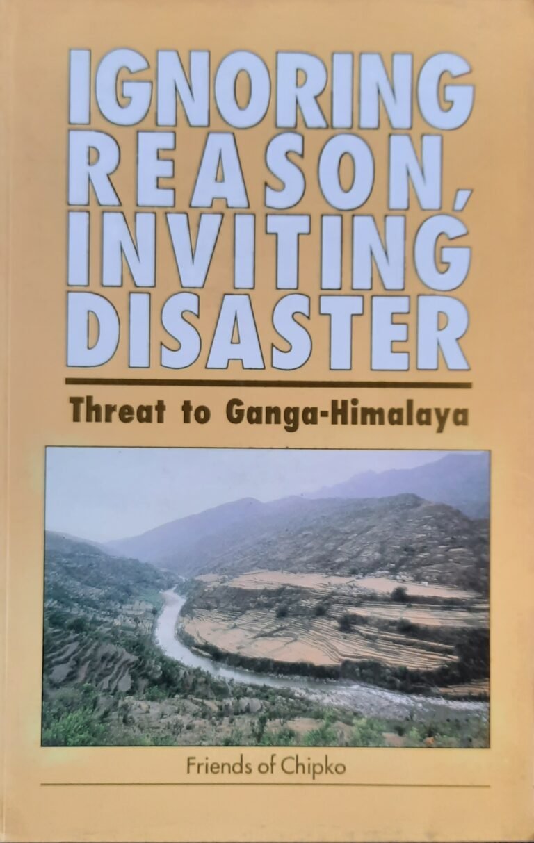 Book cover of Ignoring Reason, Inviting Disaster: Threat to Ganga-Himalaya by Friends of Chipko. The cover features the title in large blue lettering above a photograph of a winding Himalayan river flowing through terraced fields and forested mountain valleys, highlighting environmental conservation and the fragile ecology of the Ganga-Himalaya.