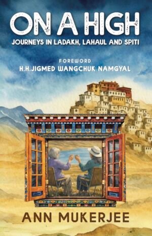 On a High: Journeys in Ladakh, Lahaul and Spiti